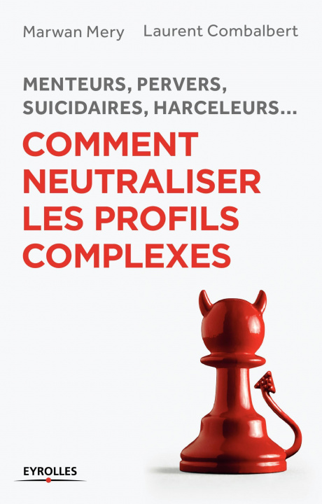 Book Menteurs, pervers, suicidaires, harceleurs... Comment neutraliser les profils complexes Mery