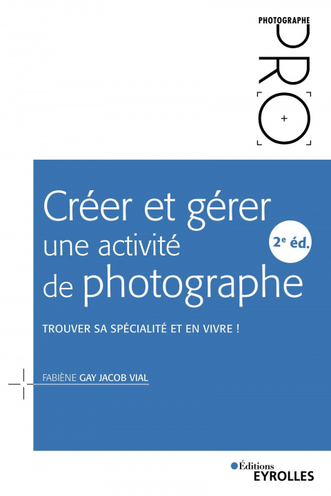 Книга Créer et gérer une activité de photographe - 2e édition Gay Jacob Vial