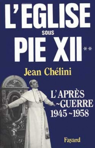 Könyv L'Eglise sous Pie XII Jean Chélini