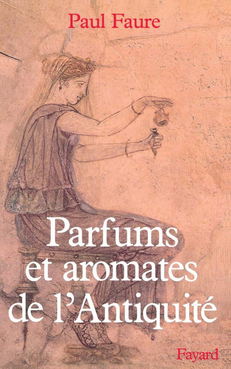 Buch Parfums et aromates dans l'Antiquité Paul Faure