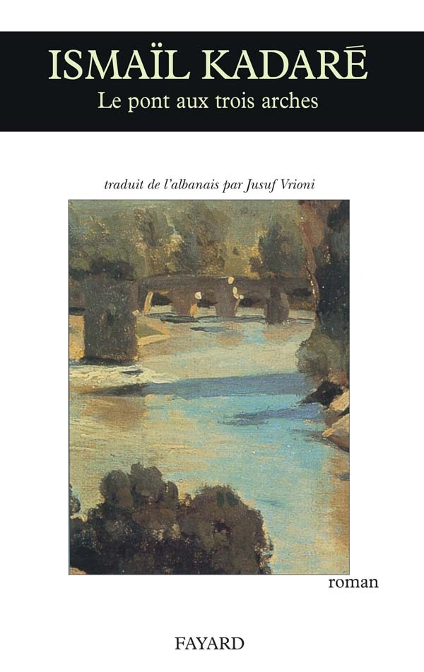 Könyv Le Pont aux trois arches Ismail Kadaré