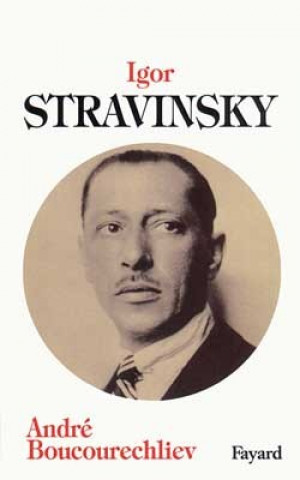 Knjiga Igor Stravinsky André Boucourechliev