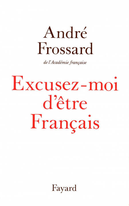 Kniha Excusez-moi d'être Français André Frossard