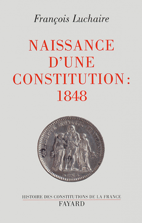 Knjiga Naissance d'une Constitution : 1848 François Luchaire
