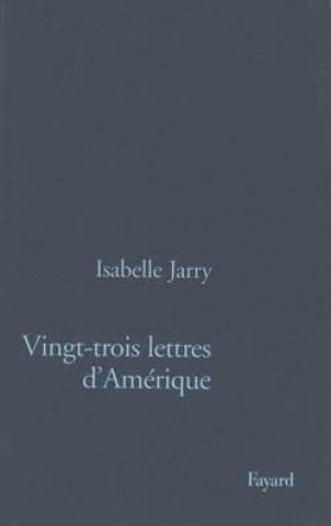 Knjiga Vingt-Trois Lettres d'Amérique Isabelle Jarry