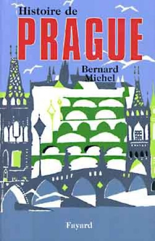 Kniha Histoire de Prague Bernard Michel