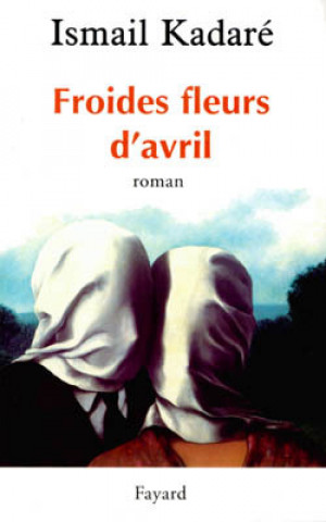 Könyv Froides Fleurs d'avril Ismail Kadaré