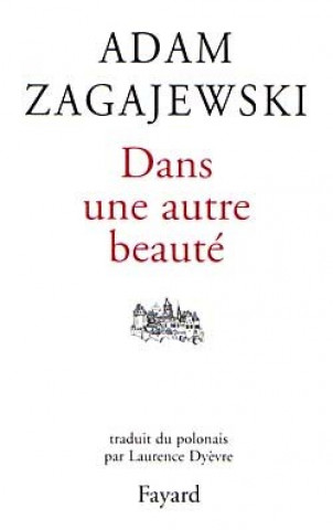 Kniha Dans une autre beauté Adam Zagajewski