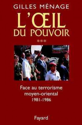 Könyv Oeil du Pouvoir (L') - Tome 3 : Face  au terrorisme moyen-oriental 1981-1986 Gilles Ménage