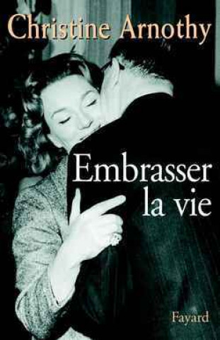 Kniha Embrasser la vie Christine Arnothy