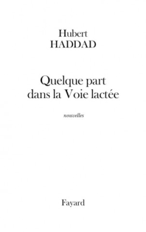 Książka Quelque part dans la Voie lactée Hubert Haddad