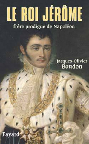 Knjiga Le roi Jérôme Jacques-Olivier Boudon