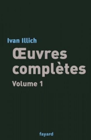 Knjiga Oeuvres complètes, tome 1 Ivan Illich