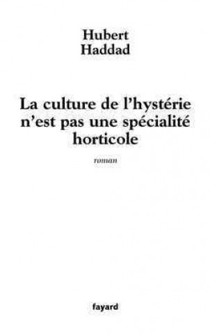 Kniha La culture de l'hystérie n'est pas une spécialité horticole Hubert Haddad