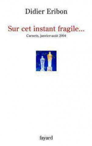 Книга Sur cet instant fragile... Didier Eribon