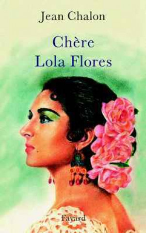 Knjiga Chère Lola Flores Jean Chalon