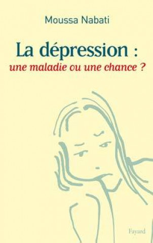Книга La dépression : une maladie ou une chance ? Moussa Nabati