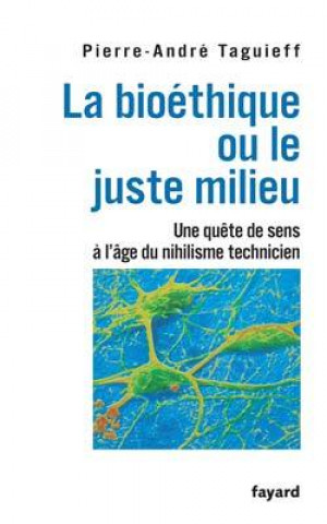 Könyv La bioéthique ou le juste milieu Pierre-André Taguieff