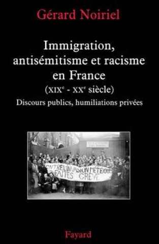 Kniha Immigration, antisémitisme et racisme en France (XIXe-XXe siècle) Gérard Noiriel