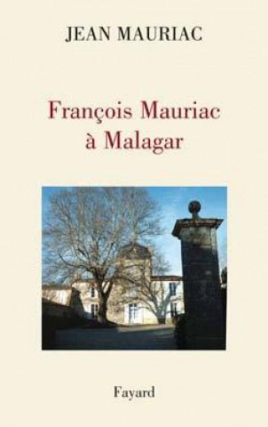 Könyv François Mauriac à Malagar Jean Mauriac