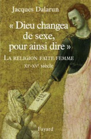 Knjiga "Dieu changea de sexe, pour ainsi dire" Jacques Dalarun