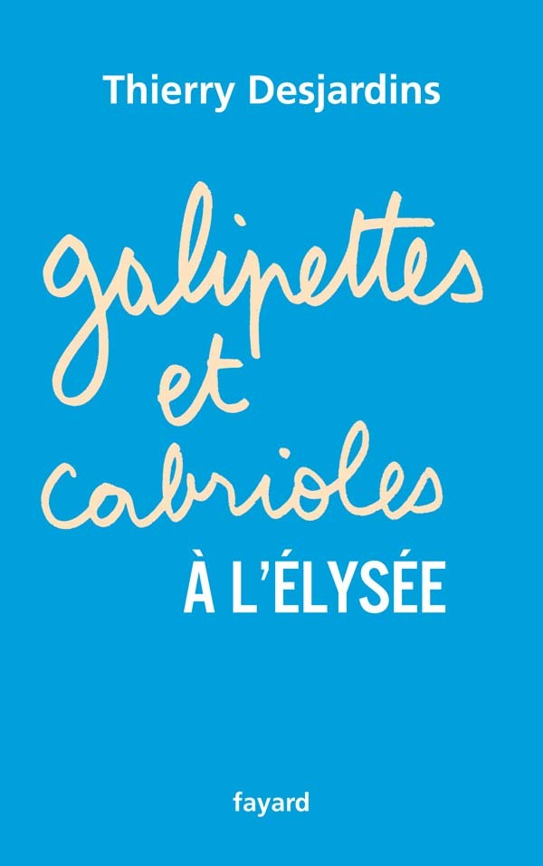 Βιβλίο Galipettes et cabrioles à l'Elysée Thierry Desjardins