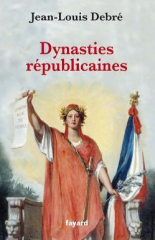 Kniha Dynasties républicaines Jean-Louis Debré