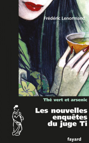 Kniha Les nouvelles enquêtes du Juge Ti : Thé vert et arsenic Frédéric Lenormand