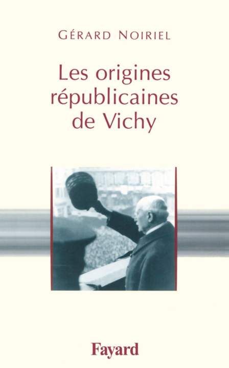 Kniha Les origines républicaines de Vichy Gérard Noiriel