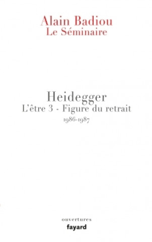 Könyv Le Séminaire - Heidegger Alain Badiou