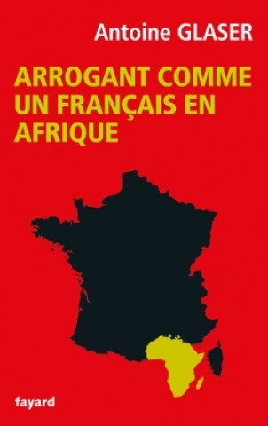 Книга Arrogant comme un Francais en Afrique Antoine Glaser