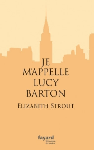 Kniha Je m'appelle Lucy Barton Elizabeth Strout