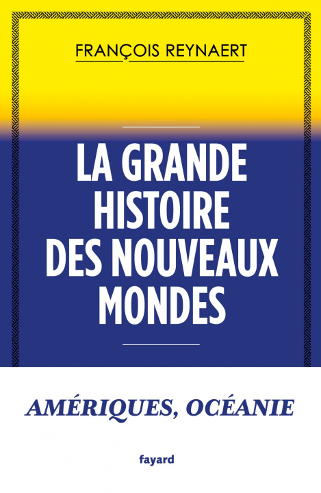 Kniha La grande histoire des Nouveaux Mondes François Reynaert