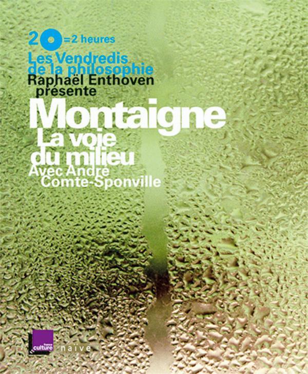 Audio Les Vendredis de la Philosophie - Montaigne : La voie du milieu (2 CD + un livret) Raphaël Enthoven