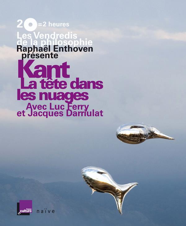 Audio Les Vendredis de la Philosophie - Kant : La tête dans les nuages (2 CD + livret) Raphaël Enthoven