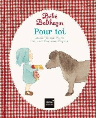Könyv Bébé Balthazar - Pour toi - Pédagogie Montessori 0/3 ans Marie-Hélène Place
