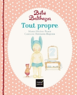 Könyv Bébé Balthazar - Tout propre - Pédagogie Montessori 0/3 ans Marie-Hélène Place