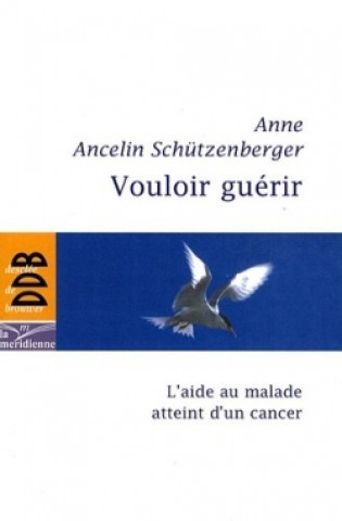Kniha Vouloir guérir Anne Ancelin-Schutzenberger