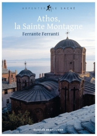 Libro Athos, la Sainte Montagne Ferrante Ferranti