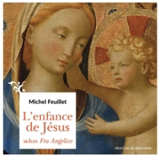 Книга L'enfance de Jésus selon Fra Angelico Michel Feuillet