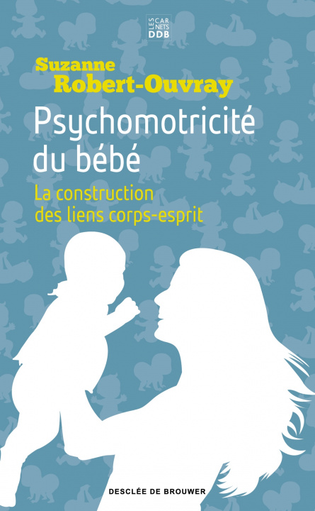 Kniha Psychomotricité du bébé Suzanne B. Robert-Ouvray