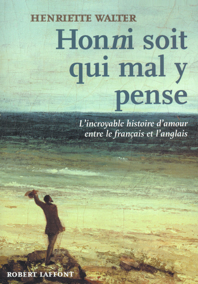 Kniha "Honni soit qui mal y pense" l'incroyable histoire d'amour entre le français et l'anglais Henriette Walter