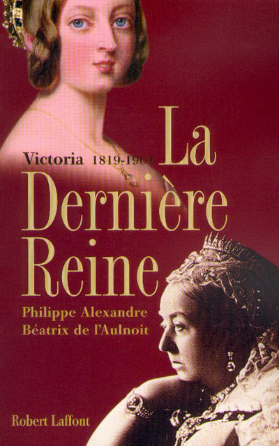Carte La dernière reine, Victoria 1819-1901 Philippe Alexandre
