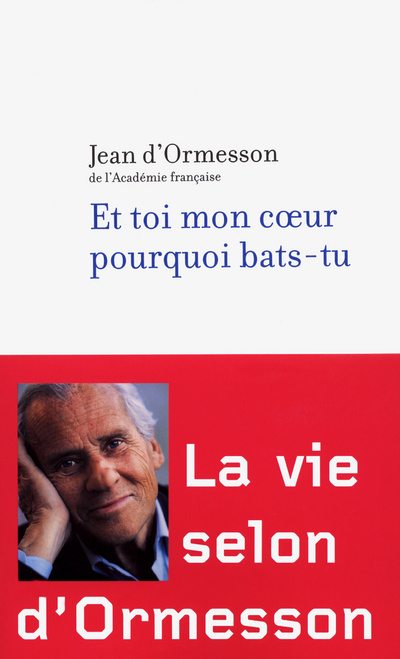 Kniha Et toi mon coeur, pourquoi bats-tu Jean d' Ormesson