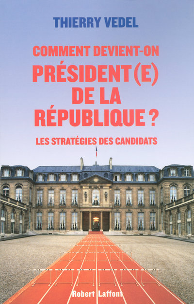 Buch Comment devient-on president(e) de la Republique Thierry Vedel