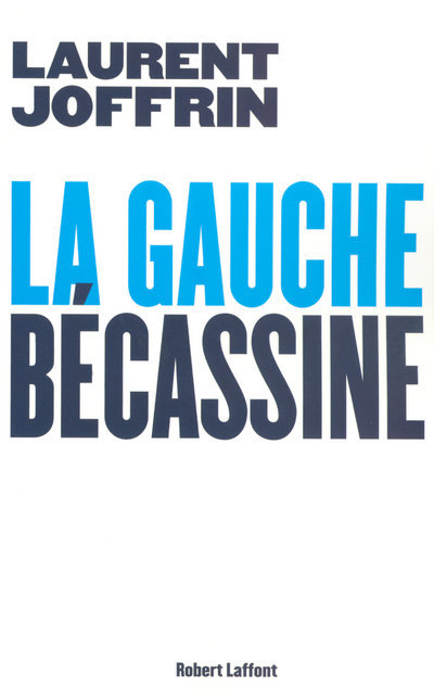 Buch La gauche bécassine Laurent Joffrin