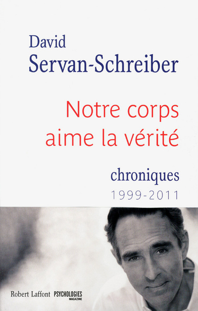 Książka Notre corps aime la vérité. Chroniques 1999-2011 David Servan-Schreiber