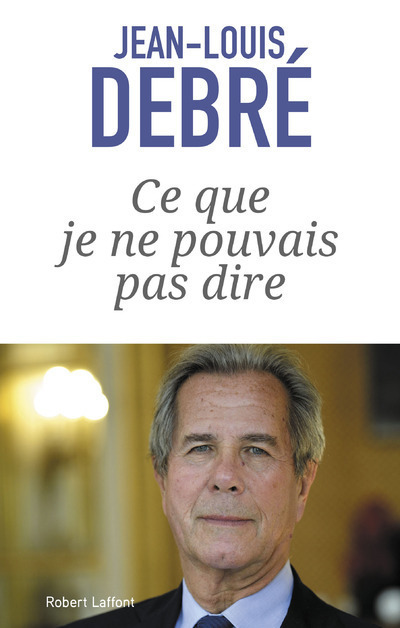 Kniha Ce que je ne pouvais pas dire Jean-Louis Debré