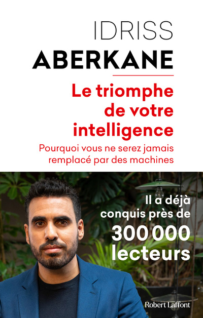 Книга Le Triomphe de votre intelligence - Pourquoi vous ne serez jamais remplacé par des machines Idriss J. Aberkane