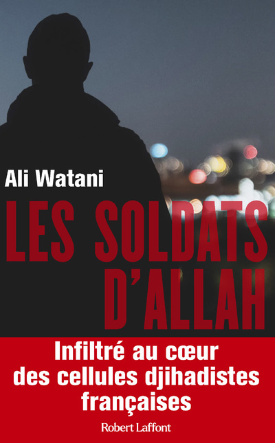 Knjiga Les Soldats d'Allah - Infiltré au coeur des cellules djihadistes françaises Ali Watani